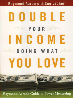 cover image of Double Your Income Doing What You Love: Raymond Aaron's Guide to Power Mentoring